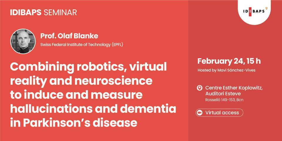 IDIBAPS SEMINAR: Combining robotics, virtual reality and neuroscience to induce and measure hallucinations and dementia in Parkinson’s disease