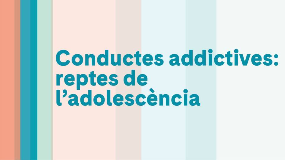 Conductes addictives: reptes de  l’adolescència