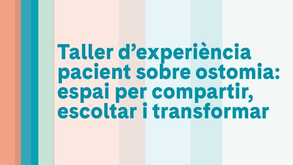 Taller d’experiència pacient sobre ostomia: espai per compartir, escoltar i transformar