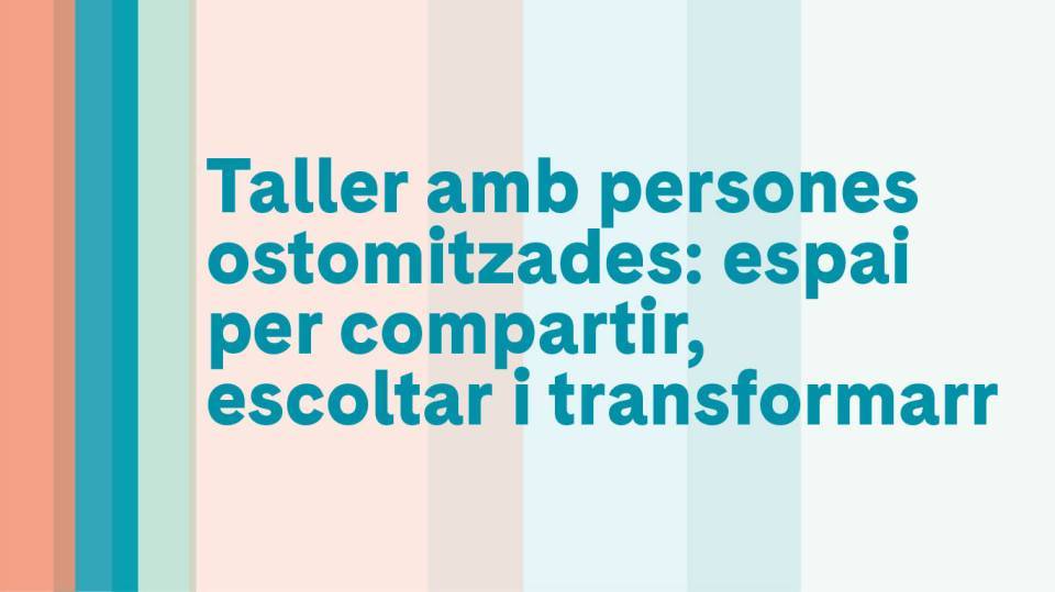 Taller amb persones ostomitzades: espai per compartir, escoltar i transformar