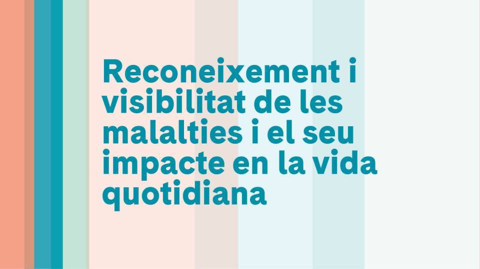 Reconeixement i visibilitat de les malalties i el seu impacte en la vida quotidiana