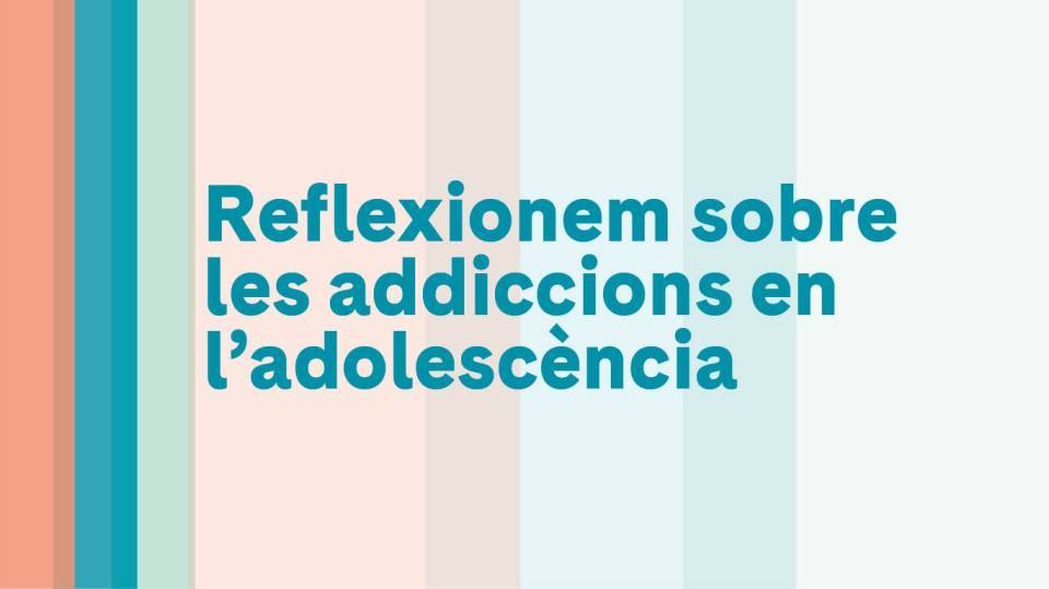 Reflexionem sobre les addiccions en l’adolescència