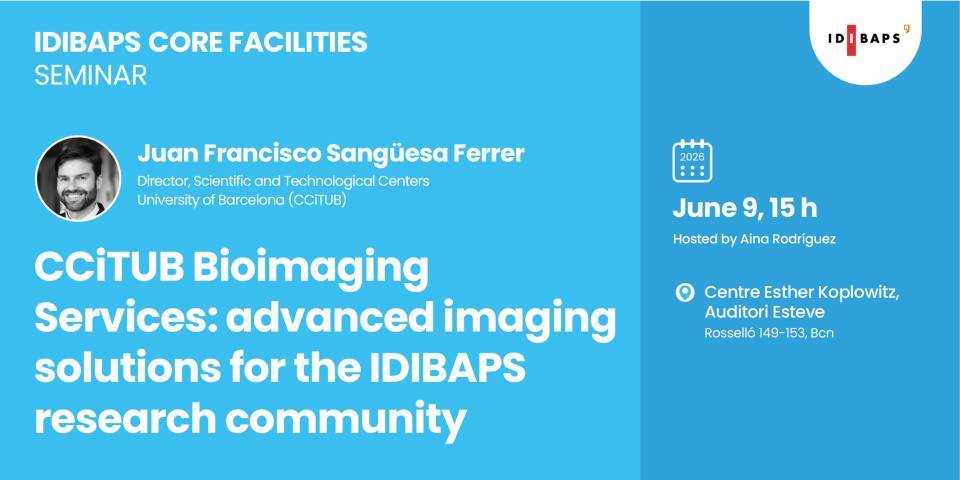 IDIBAPS CORE FACILITIES SEMINAR. CCiTUB Bioimaging Services: advanced imaging solutions for the IDIBAPS research community
