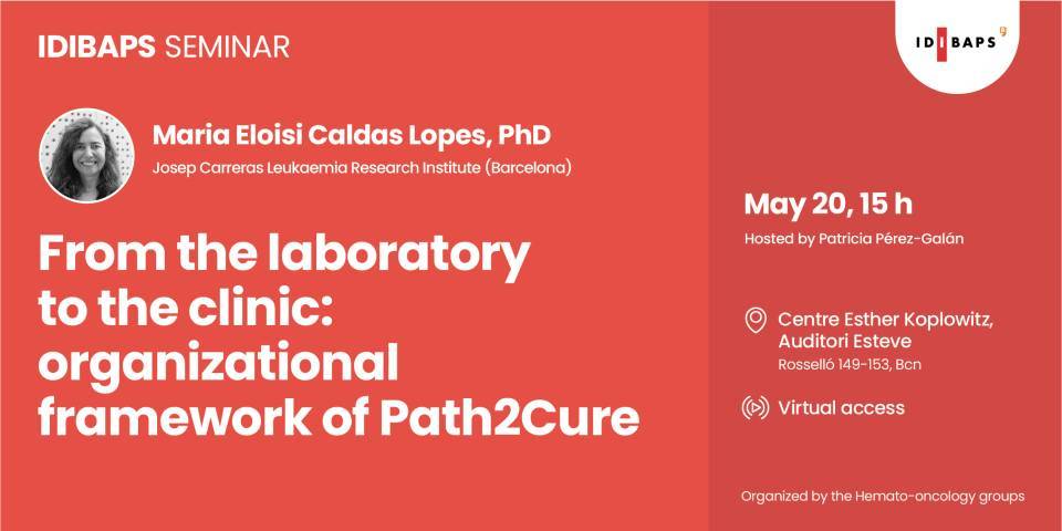 IDIBAPS SEMINAR. From the laboratory to the clinic: organizational framework of Path2Cure