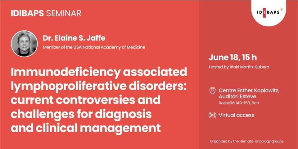 IDIBAPS SEMINAR. Immunodeficiency associated lymphoproliferative disorders: current controversies and challenges for diagnosis and clinical management