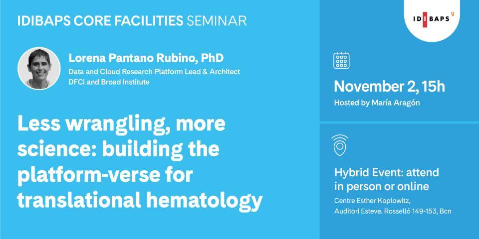 IDIBAPS CORE FACILITIES SEMINAR. Less wrangling, more science: building the platform-verse for translational hematology