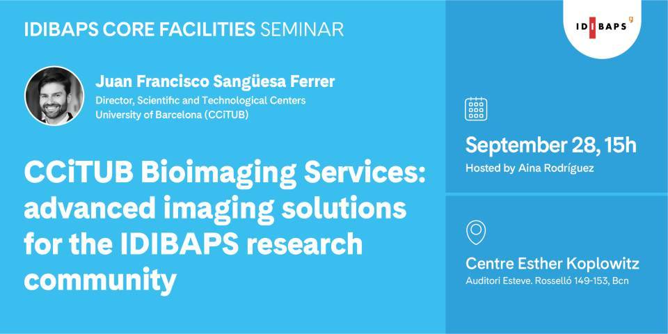 IDIBAPS CORE FACILITIES SEMINAR. CCiTUB Bioimaging Services: advanced imaging solutions for the IDIBAPS research community